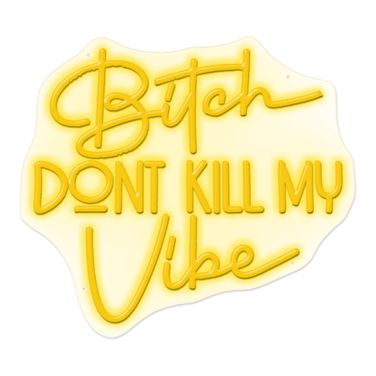 Enlightened Bitch Don't Kill My Vibe Neon Sign In Black and Yellow