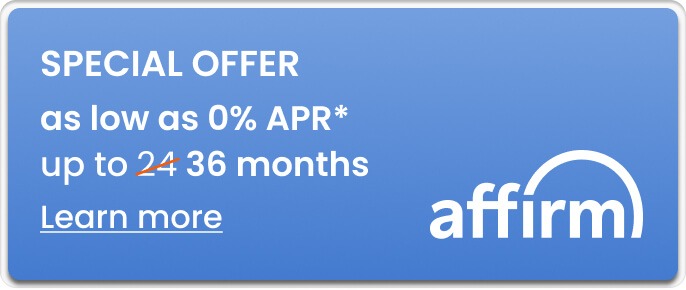 Learn more about financing options with 0% APR for up to 36 months with Affirm